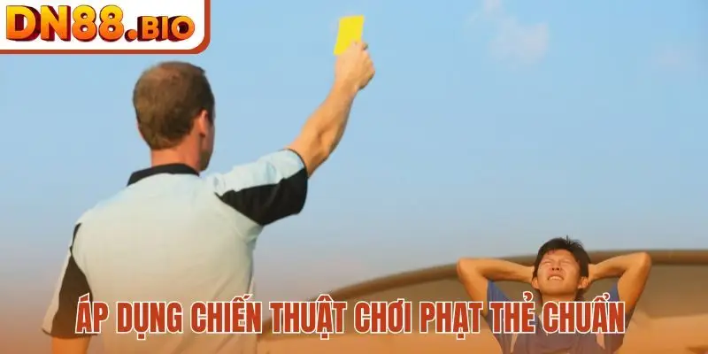 Áp dụng chiến thuật chơi phạt thẻ chuẩn