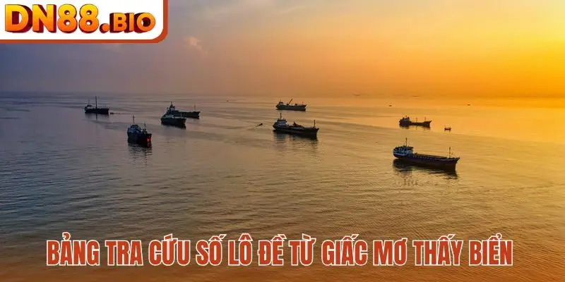 Bảng tra cứu số lô đề từ giấc mơ thấy biển