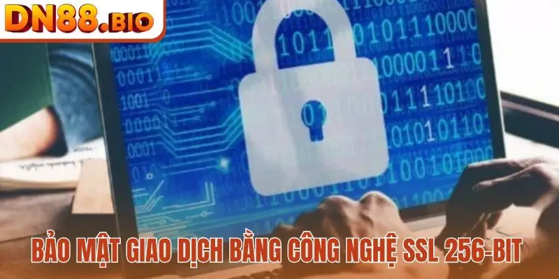 Bảo mật giao dịch bằng công nghệ SSL 256-bit