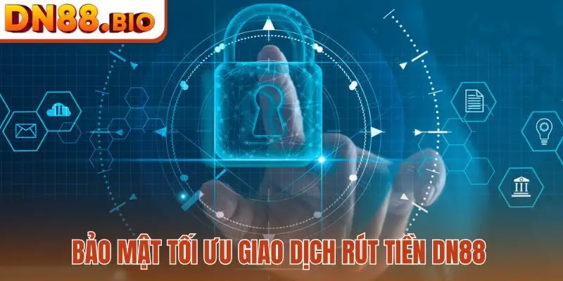 Bảo mật tối ưu giao dịch rút tiền DN88