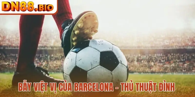 Bẫy việt vị của Barcelona