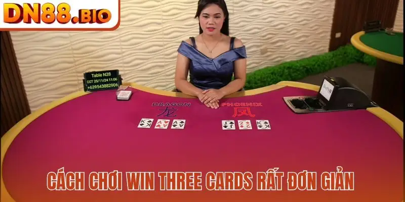 Cách chơi Win Three Cards rất đơn giản