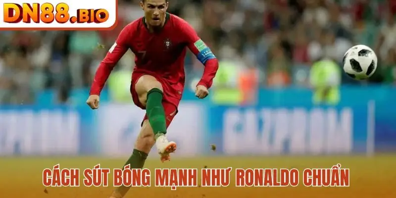 Cách sút bóng mạnh như Ronaldo