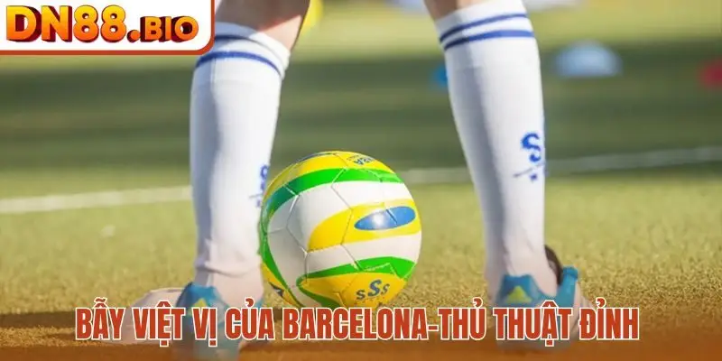 Chiến thuật bẫy việt vị của Barcelona
