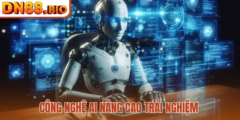 Công nghệ AI nâng cao trải nghiệm