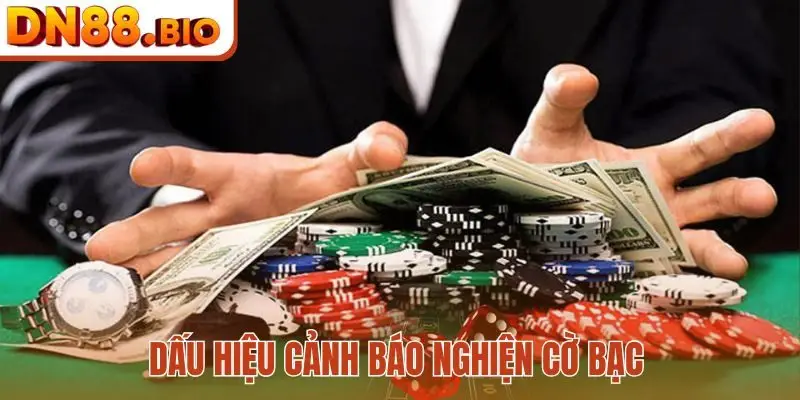 Dấu hiệu cảnh báo nghiện cờ bạc