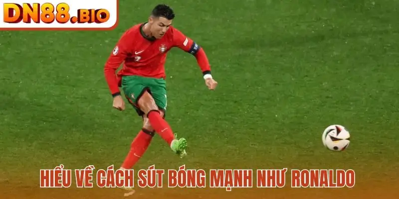 Hiểu về cách sút bóng mạnh như Ronaldo