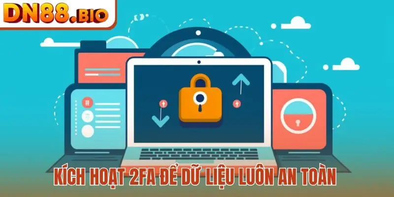 Kích hoạt 2FA để dữ liệu luôn an toàn