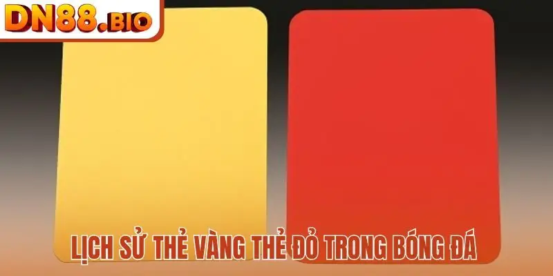 Lịch sử thẻ vàng thẻ đỏ trong bóng đá