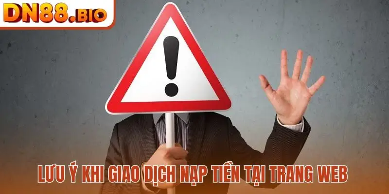 Lưu ý khi giao dịch nạp tiền tại trang web