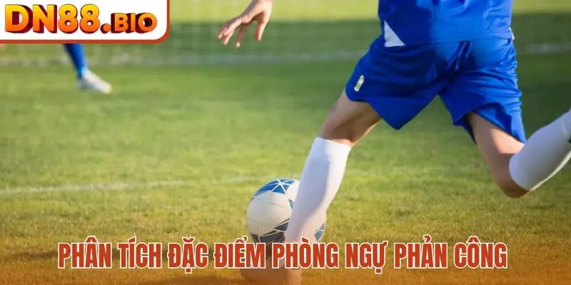 Phân tích đặc điểm phòng ngự phản công