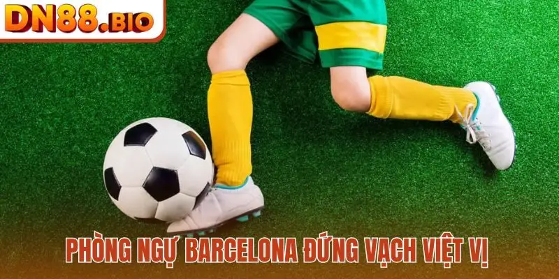 Phòng ngự Barcelona đứng vạch việt vị