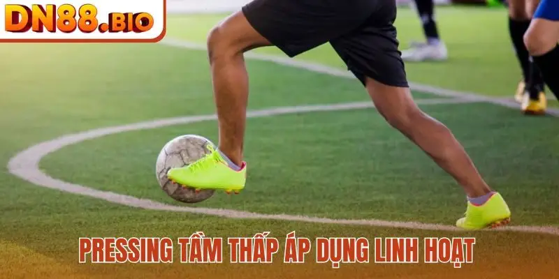 Pressing tầm thấp áp dụng linh hoạt