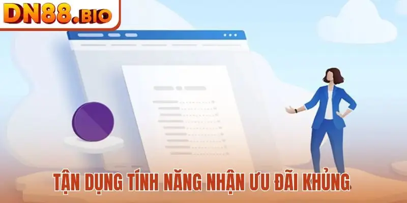 Tận dụng tính năng nhận ưu đãi khủng