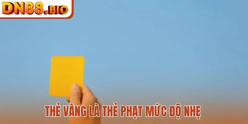 Thẻ vàng là thẻ phạt mức độ nhẹ