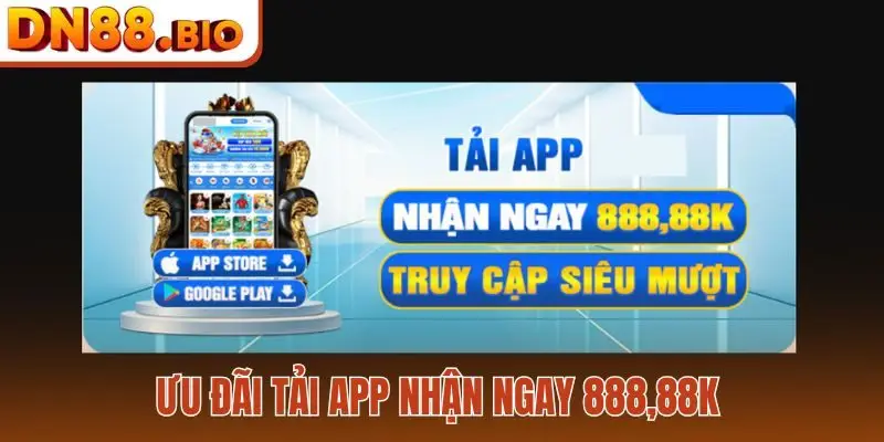 Ưu đãi tải app nhận ngay 888,88K