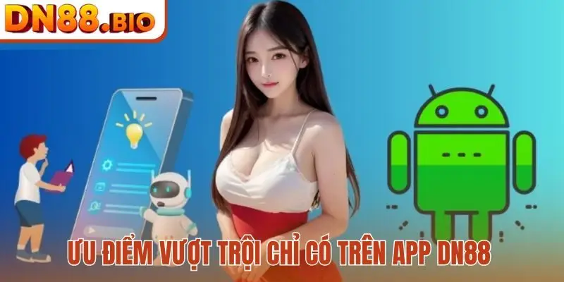 Ưu điểm vượt trội chỉ có trên app DN88