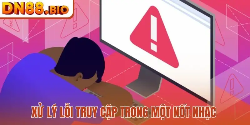 Xử lý lỗi truy cập trong một nốt nhạc