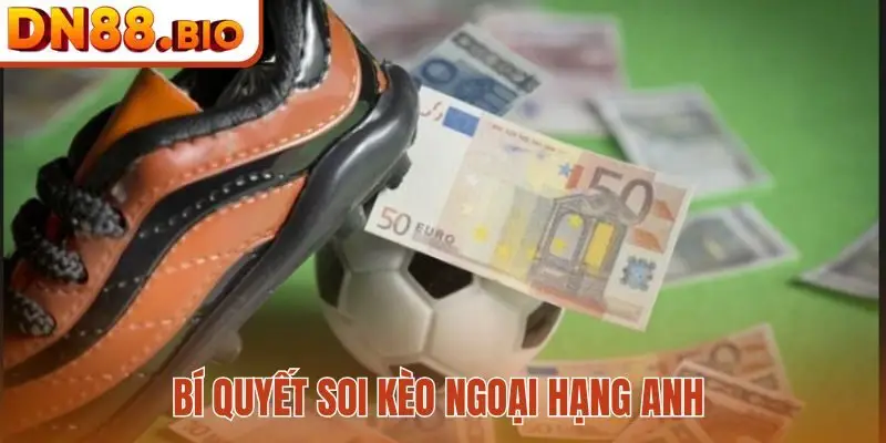 bí quyết soi kèo Ngoại Hạng Anh