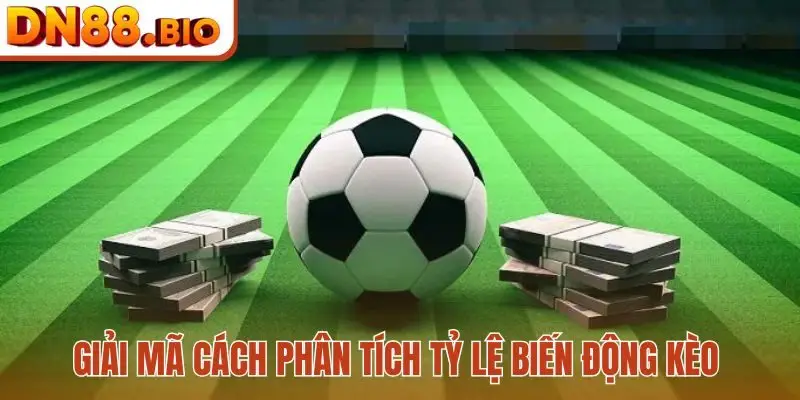 Giải mã cách phân tích tỷ lệ biến động kèo