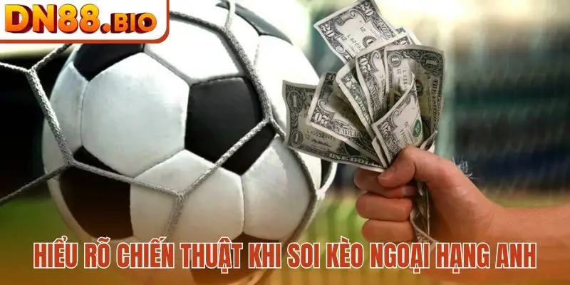 Hiểu các yếu tố bí ẩn - Bí quyết soi kèo Ngoại Hạng Anh